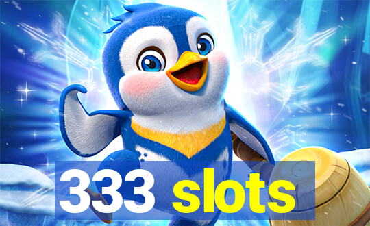 333 slots